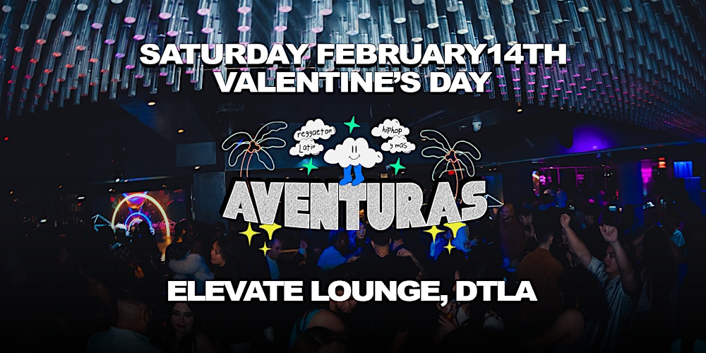 Aventuras Reggaeton & Hip-Hop Party Valentines Day @ Elevate Lounge DTLA!
