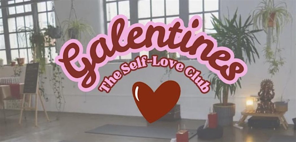 Galentines: The Self Love Club
