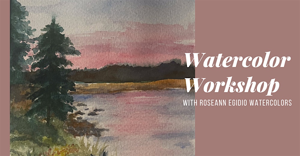 Watercolor Workshop with Roseann Egidio Watercolor *SOLD OUT*