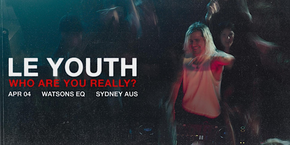 Le Youth ' Who Are You Really? ' - Sydney