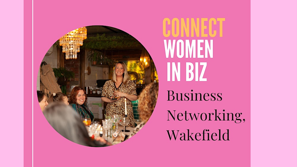 Connect Women in Biz March Relaxed Business Networking, Wakefield