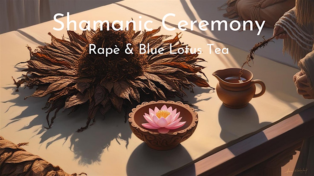 Shamanic Ceremony Rapè & Blue Lotus Tea