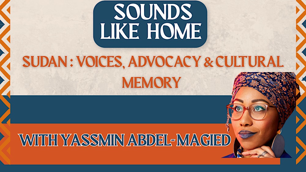 Sudan: Voices, Advocacy and Cultural Memory  with Yassmin Abdel- Magied