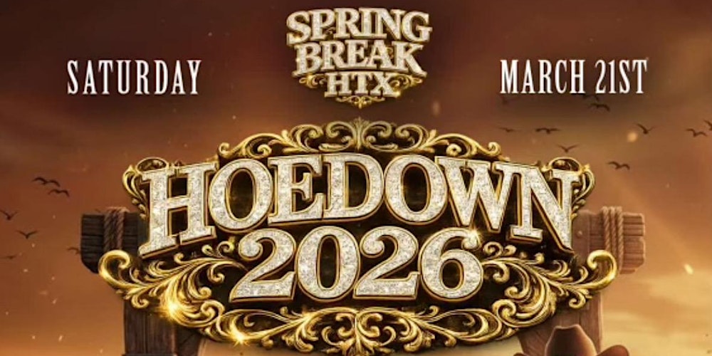 SPRING BREAK HTX HOEDOWN 2026 AT BH RANCH SATURDAY MARCH 21ST
