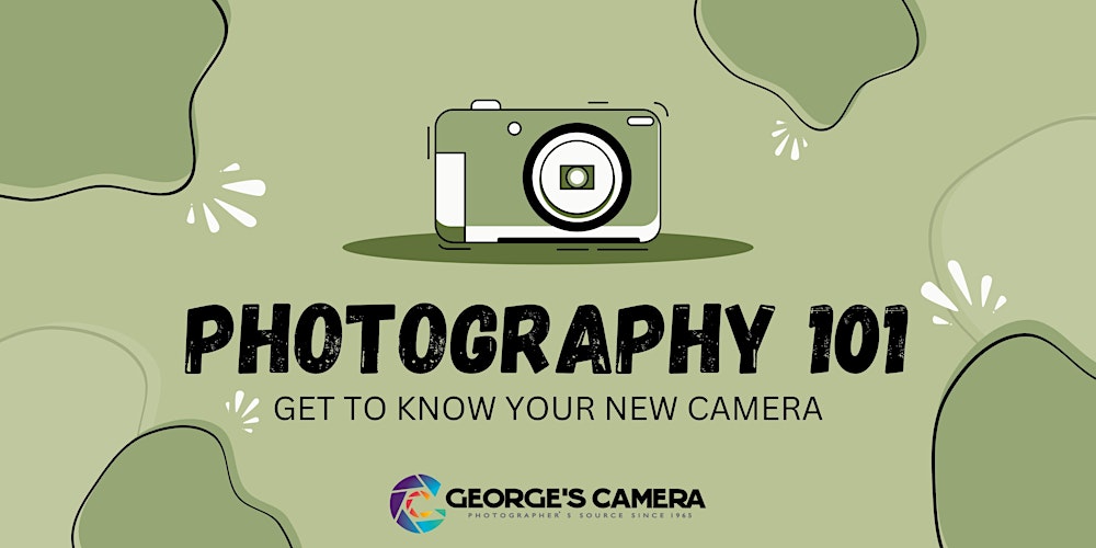 Photography 101 GET TO KNOW YOUR NEW CAMERA