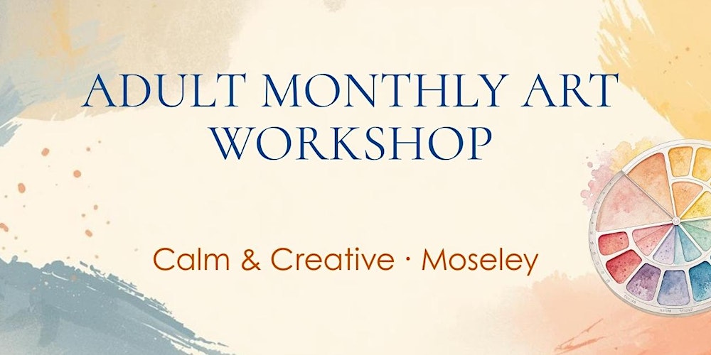 Calm & Creative: Adult Monthly Art Workshop in Moseley