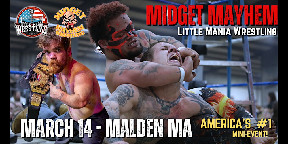 Malden MA- "Midget Mayhem / Little Mania" Mini Wrestling LIVE! (21+)