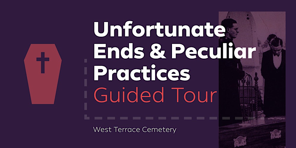 Unfortunate Ends & Peculiar Practices Guided Tour – West Terrace Cemetery