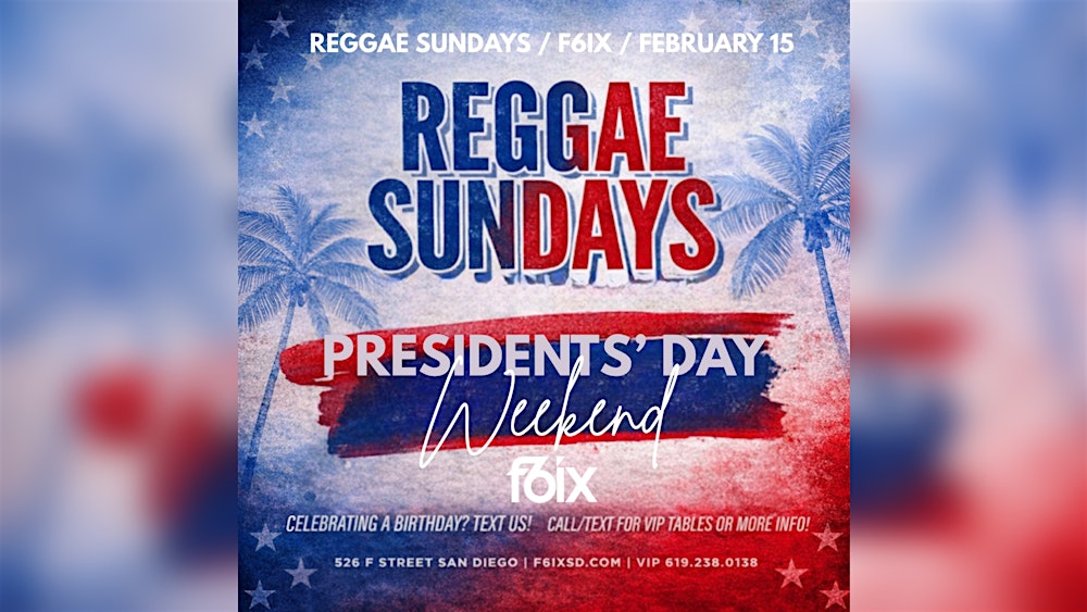 PRESIDENTS' DAY WEEKEND AT F6IX: REGGAE SUNDAYS | FEBRUARY 15TH EVENT