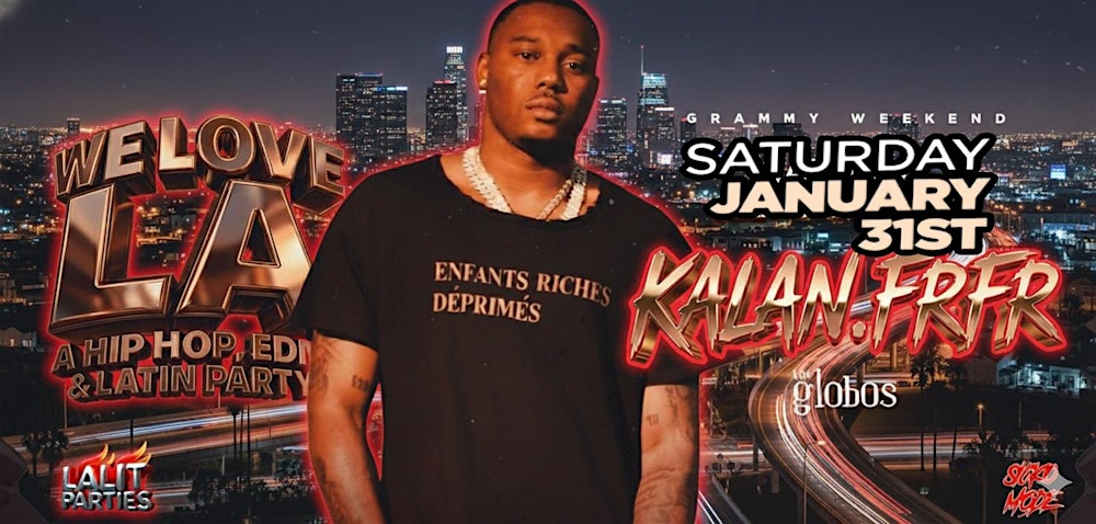 18+ FREE // SATURDAY KALAN FRFR SHOW JAN 31ST WE LOVE LA  FREE WITH RSVP