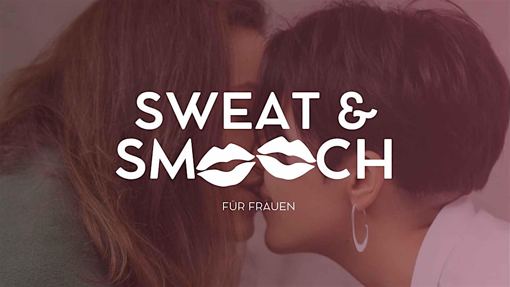 SWEAT & SMOOCH @UHU (15. Mai) - Für Frauen