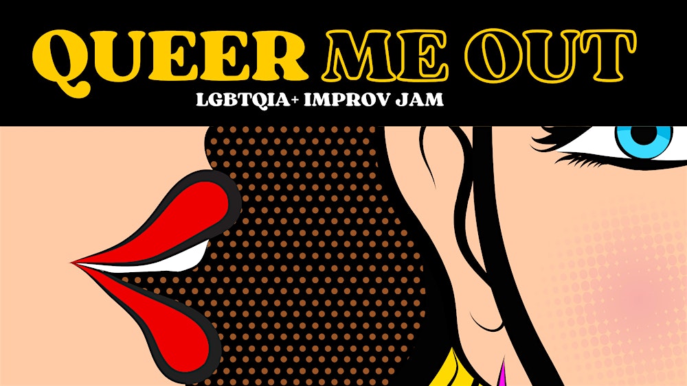 Queer Me Out! LGBTQIA+ Improv Jam • Inglés