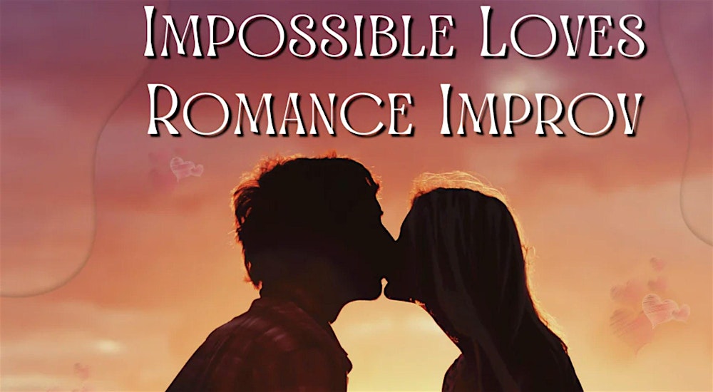 Impossible Loves: Romance Improv Show