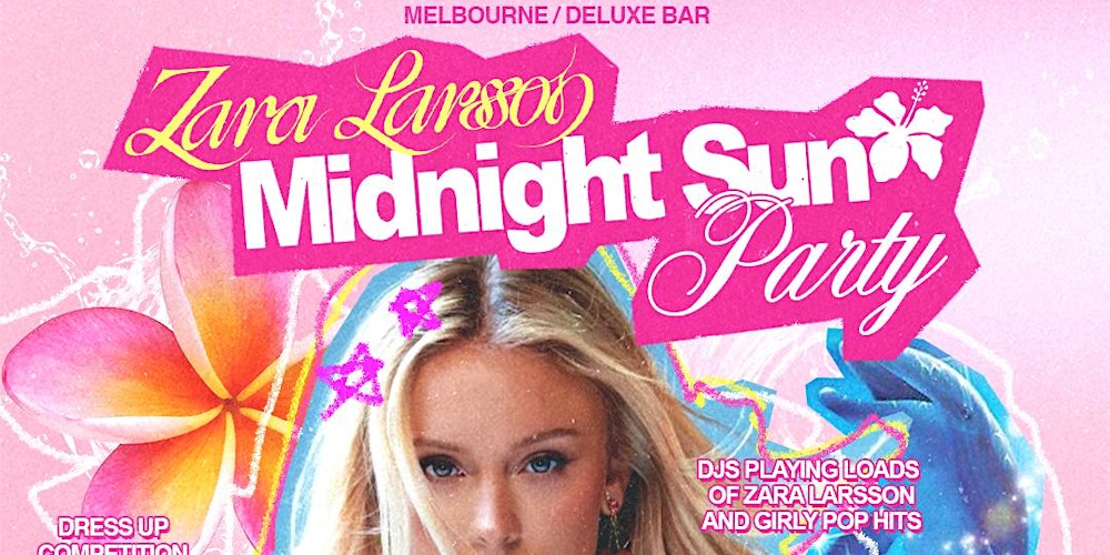 ZARA LARSSON - MIDNIGHT SUN PARTY | $5 VODKA | MELBOURNE | DELUXE BAR