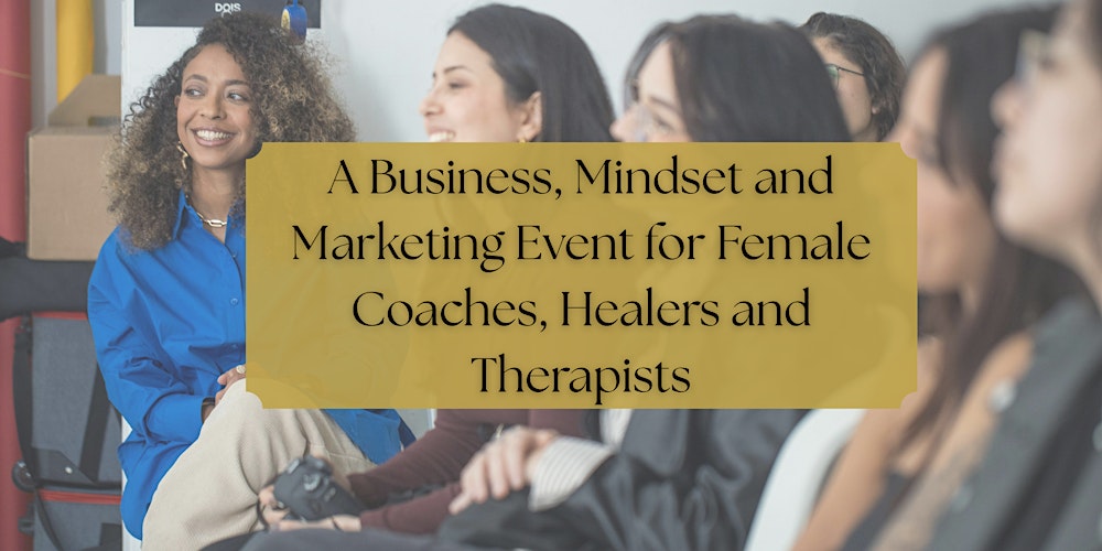Business Mindset and Marketing for Female Coaches, Therapists and Healers