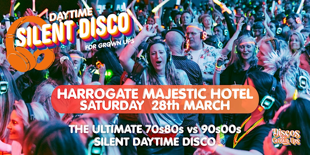 SILENT DAY-TIME DISCO PARTY The Ballroom,  Majestic Hotel Harrogate