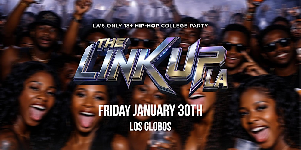 THE LINK UP LA  @ LOS GLOBOS  / HIP-HOP PARTY  / FREE BEFORE 10:30PM / 18+