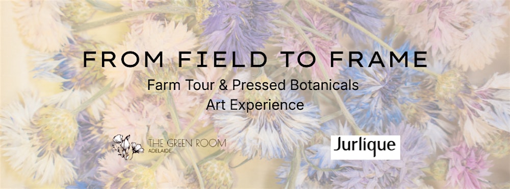 FROM FIELD TO FRAME Farm Tour & Pressed Botanicals Art Experience