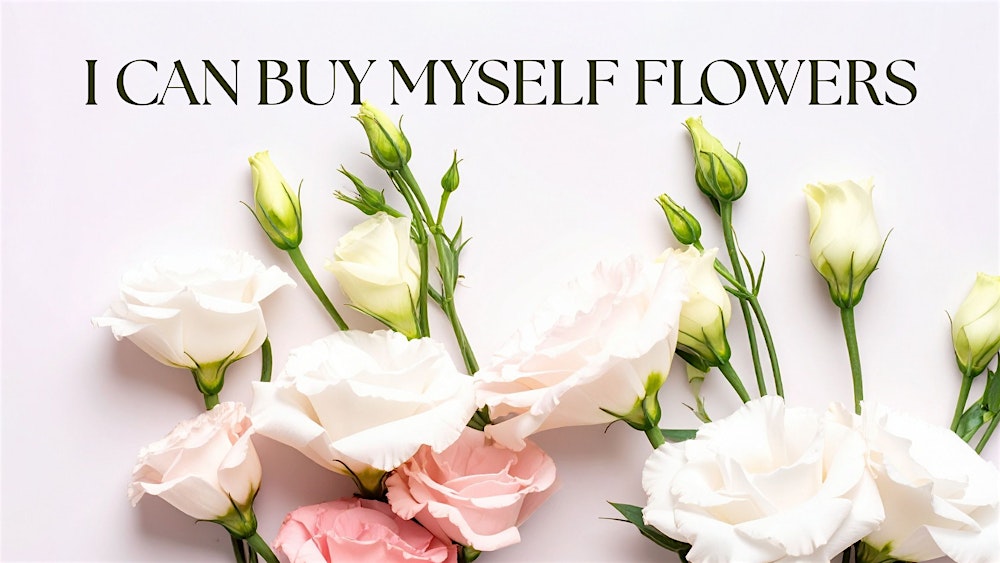 I CAN BUY MYSELF FLOWERS EVENT