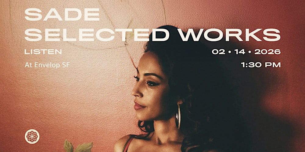 Sade - Selected Works : LISTEN | Envelop SF (1:30pm)