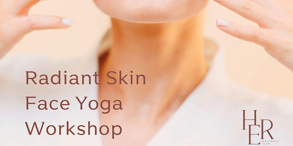 Galentines Special: Radiant Skin Face Yoga Workshop @ HER Wellness Club