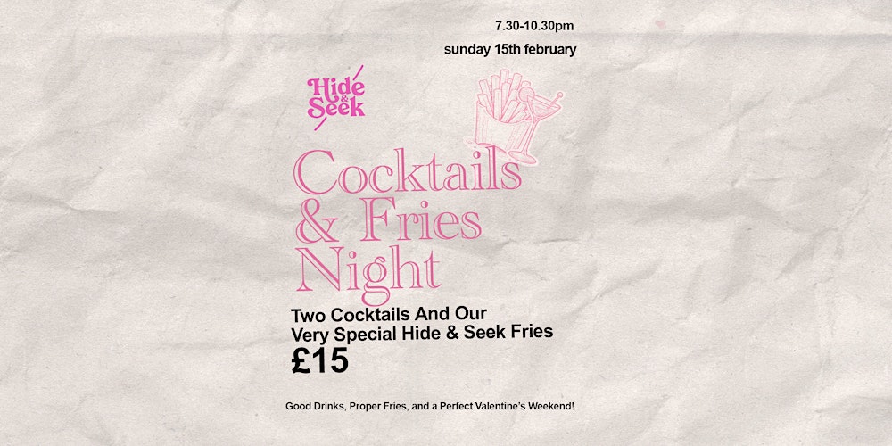 Cocktail & Fries Night with Hide & Seek  - Valentine's Weekend