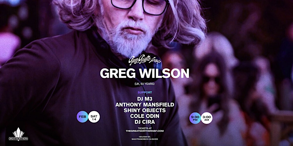 Greg Wilson w/ Anthony Mansfield, DJ M3, Shiny Objects, Cole Odin & DJ Cira