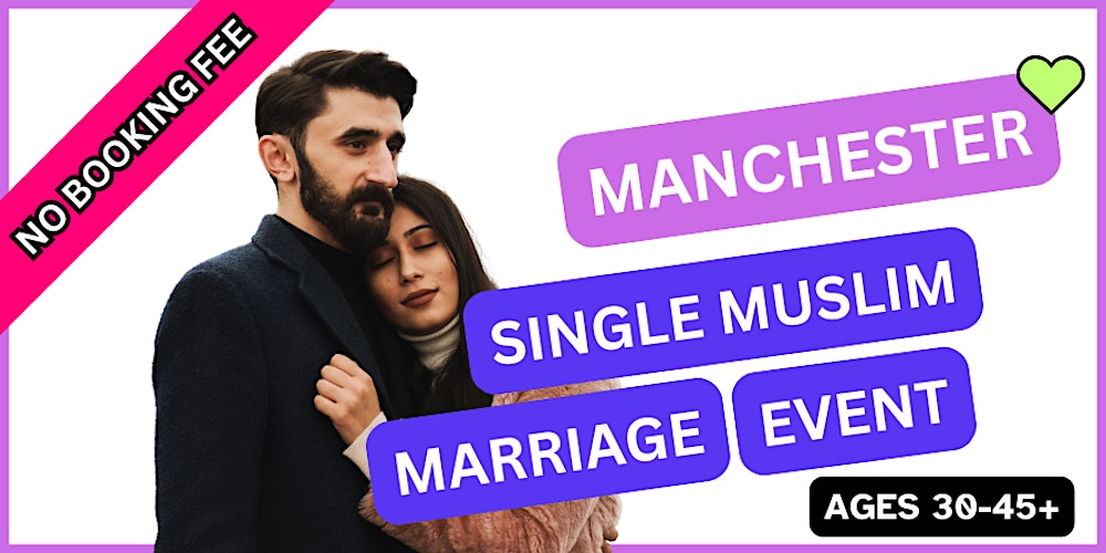 Mature Muslim Marriage Event for Single Muslims in Manchester 30-45+