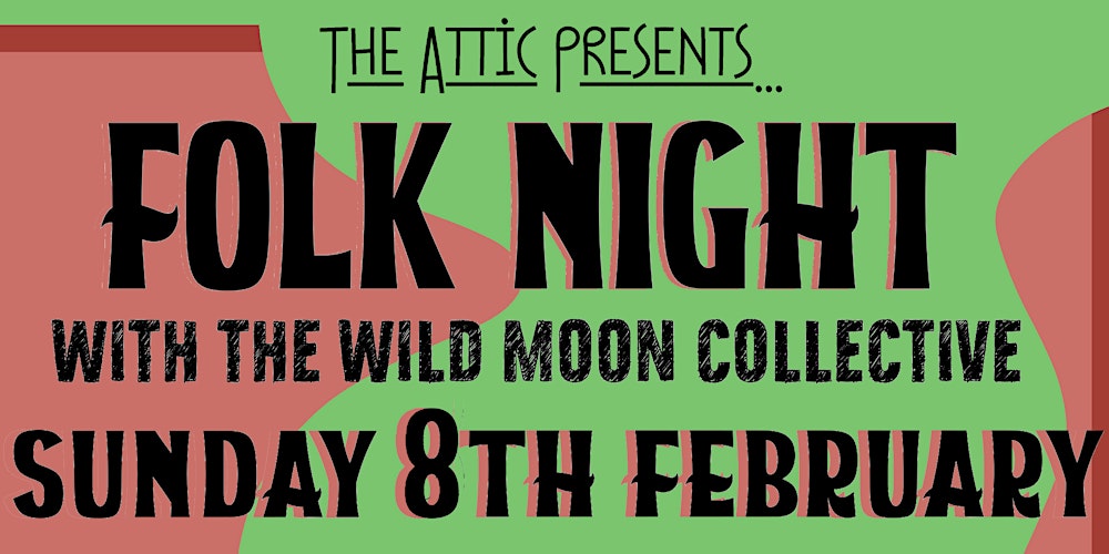 The Attic Presents: Folk Night The Wild Moon Collective [Feb 8th]