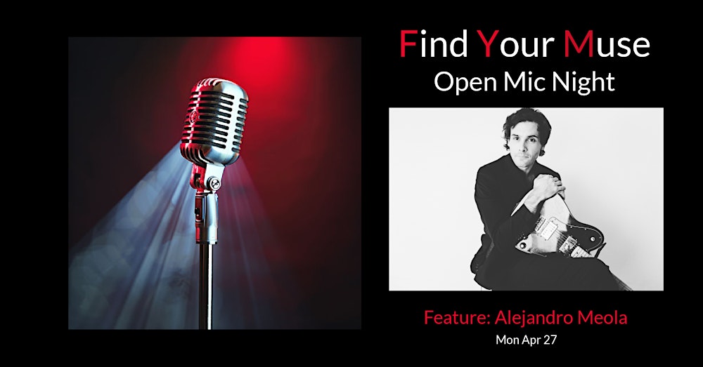 Find Your Muse Open MIC featuring  Alejandro Meola!