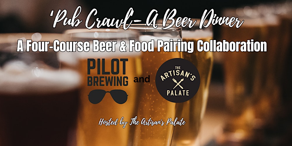 ‘Pub Crawl’ – A Beer Dinner with Artisan’s Palate x Pilot Brewing Company