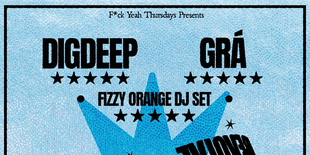 F*CK YEAH!  Thursdays - //DIG DEEP // GRÁ // FIZZY ORANGE DJ SET