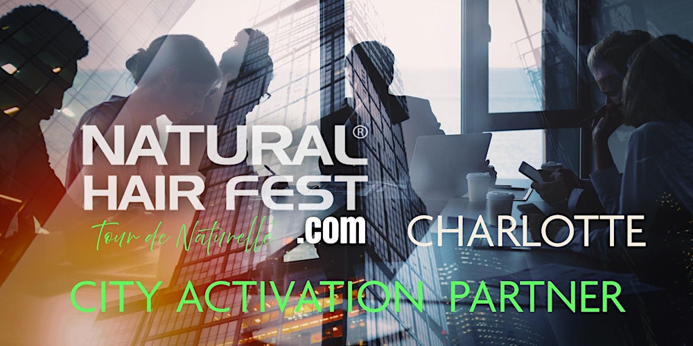 NATURAL HAIR FEST CHARLOTTE - Become our CITY ACTIVATION PARTNER