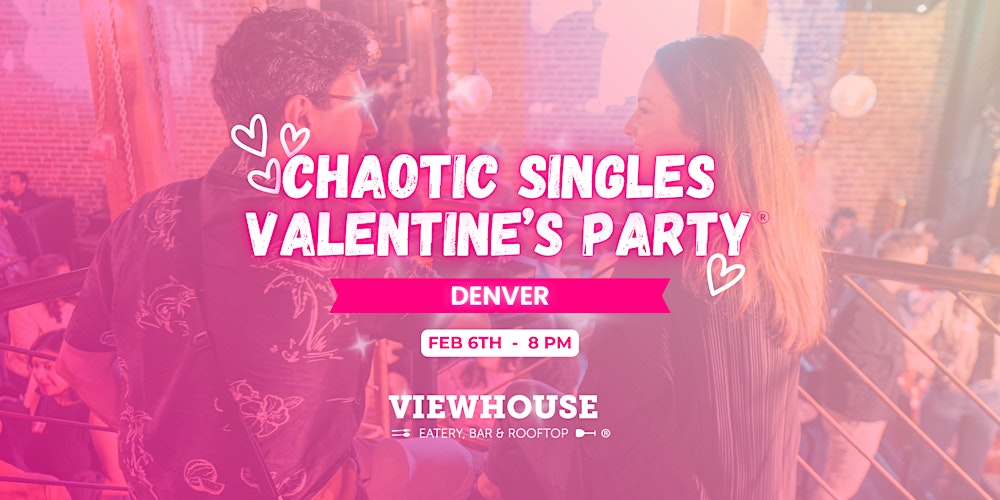 Chaotic Singles VALENTINE'S Party! (Denver)