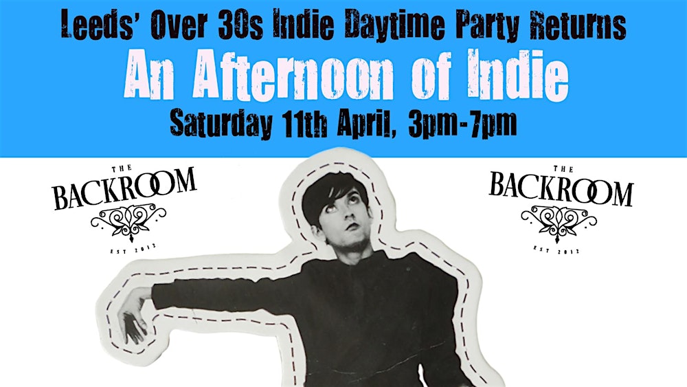 LEEDS An Afternoon Of Indie - Indie For The Over 30s: 3pm-7pm