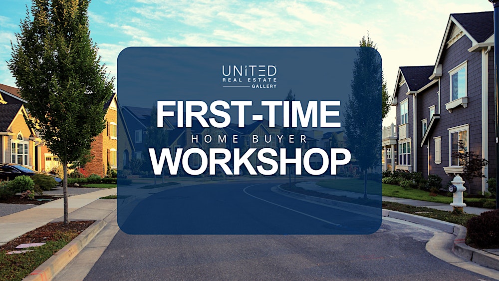 First-time Home Buyer Workshop - Presented by United Real Estate Gallery
