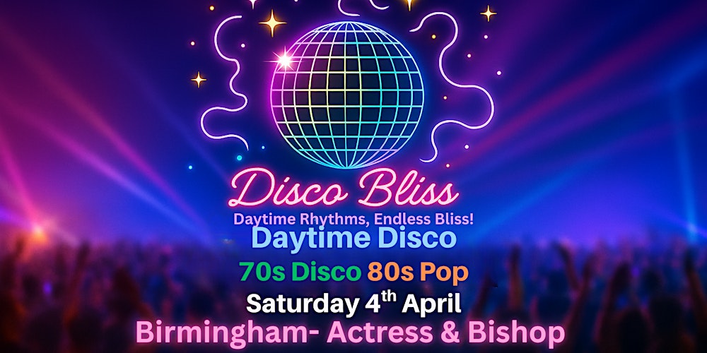 Disco Bliss -70s Disco 80s Pop - Day Party - Birmingham - Sat 4th April