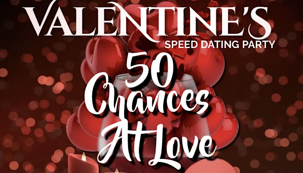 “DALLAS” 50 CHANCES AT LOVE SPEED DATING PARTY “VALENTINE’S EXTRAVAGANZA”