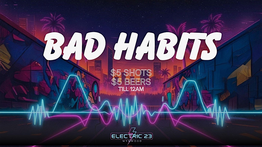 BAD HABITS Thursdays at Electric 23
