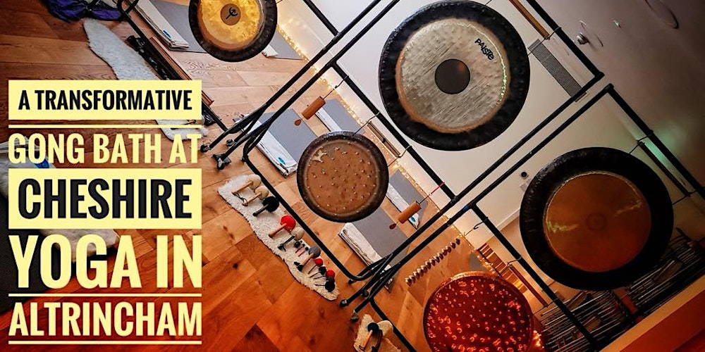 7.30pm Gong Bath at Cheshire Yoga, Altrincham. £20