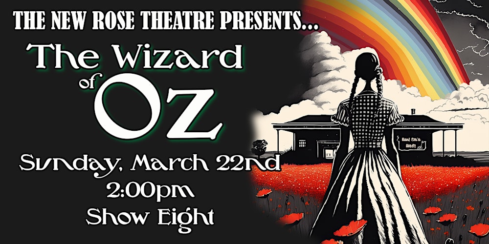 Wizard of Oz - Sunday, March 22nd at 2:00pm - Show Eight