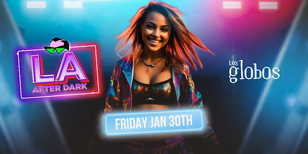 18+ FRIDAY LA AFTER DARK AFTER HOURS JAN 30 FREE W/RSVP