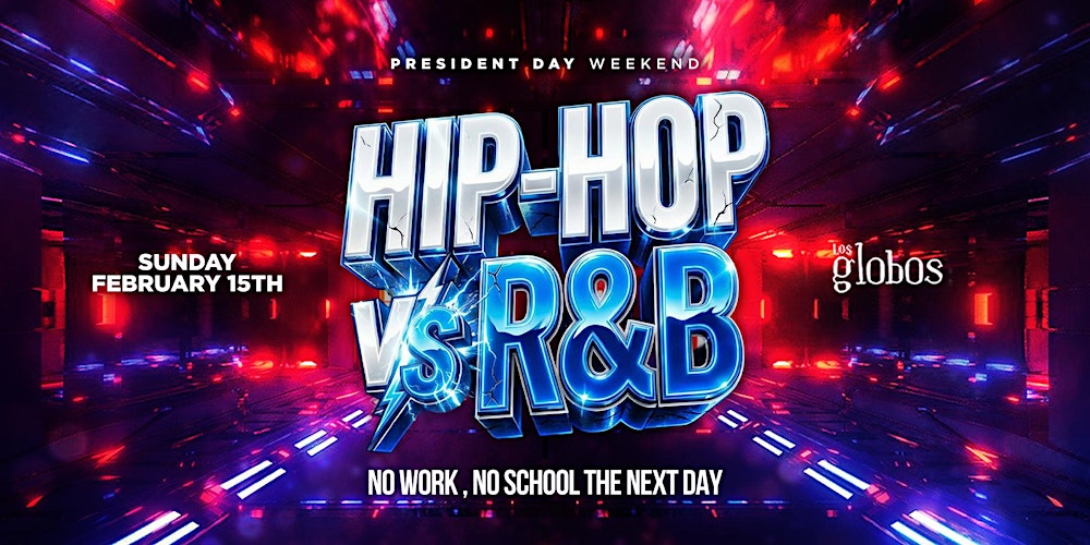 HIPHOP VS R&B @LOS GLOBOS "PRESIDENTS DAY WEEKEND" 18+