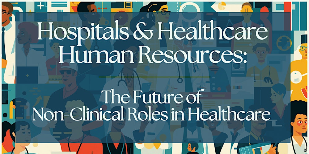 Hospitals & Healthcare  HR: Future of  Non-Clinical Roles in Healthcare