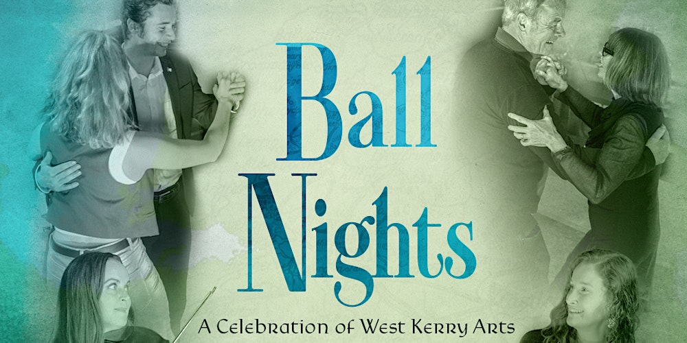 "Ball Nights" A Celebration of West Kerry Arts