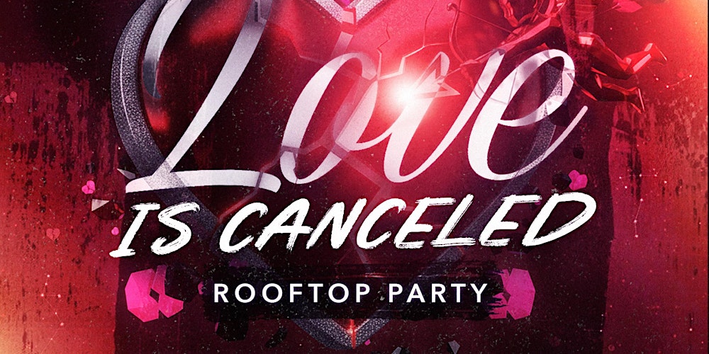 LOVE IS CANCELLED – Anti-Valentine’s Rooftop Party