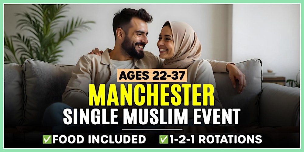Single Muslim Marriage Events Manchester for Ages 22-37.