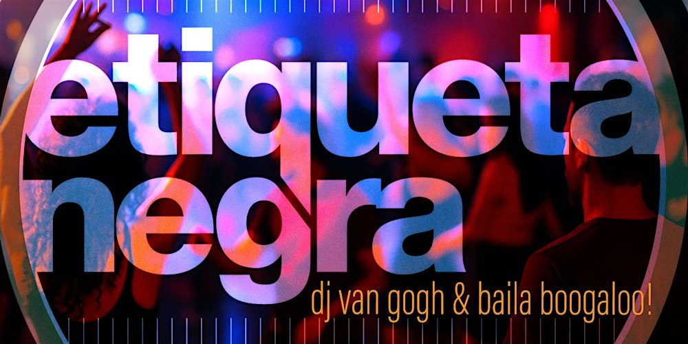 Salsa Saturday with Etiqueta Negra + DJ Van Gogh + Baila Boogalo!