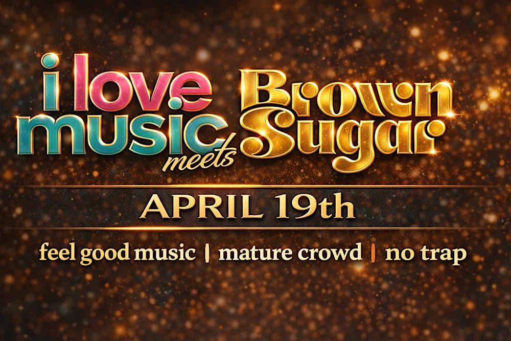 I LOVE MUSIC meets BROWN SUGAR RETURNS to GUARDIAN WORKS APRIL 19th
