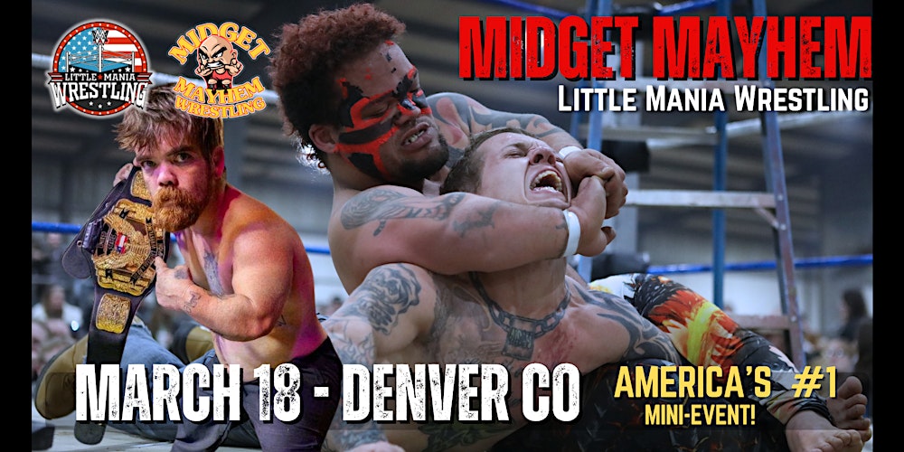 Denver CO - "Midget Mayhem / Little Mania" Mini Wrestling LIVE! (18+)